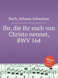 Ihr, die ihr euch von Christo nennet, BWV 164