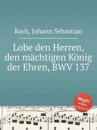 Lobe den Herren, den machtigen Konig der Ehren, BWV 137