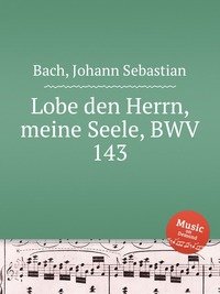 Lobe den Herrn, meine Seele, BWV 143