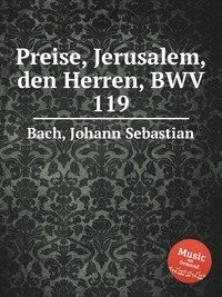 Preise, Jerusalem, den Herren, BWV 119