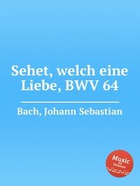 Sehet, welch eine Liebe, BWV 64