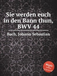 Sie werden euch in den Bann thun, BWV 44