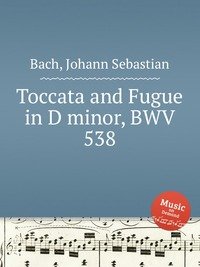 Toccata and Fugue in D minor, BWV 538