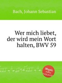 Wer mich liebet, der wird mein Wort halten, BWV 59