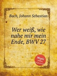 Wer wei?, wie nahe mir mein Ende, BWV 27