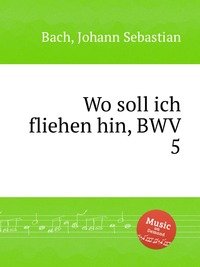 Wo soll ich fliehen hin, BWV 5