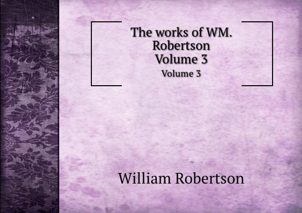 The works of WM. Robertson. Volume 3