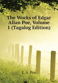 The Works of Edgar Allan Poe, Volume 1 (Tagalog Edition)