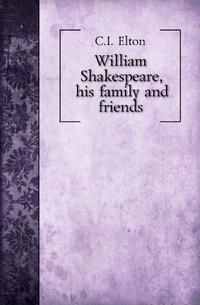 William Shakespeare, his family and friends