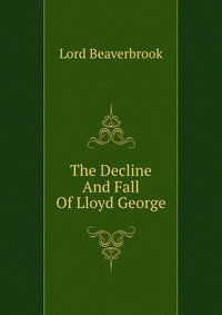 The Decline And Fall Of Lloyd George