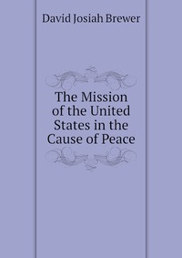 The Mission of the United States in the Cause of Peace