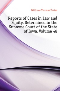 Reports of Cases in Law and Equity, Determined in the Supreme Court of the State of Iowa, Volume 48