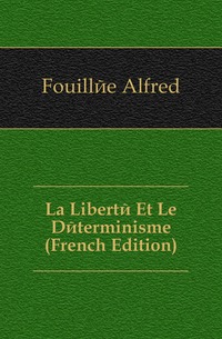 La Liberte Et Le Determinisme (French Edition)