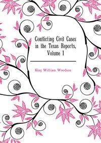 Conflicting Civil Cases in the Texas Reports, Volume 1