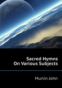 Sacred Hymns On Various Subjects