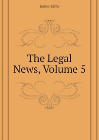 The Legal News, Volume 5