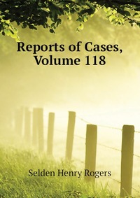 Reports of Cases, Volume 118