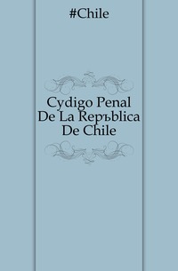 Codigo Penal De La Republica De Chile