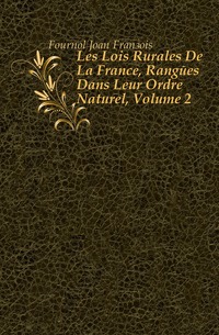 Les Lois Rurales De La France, Rangees Dans Leur Ordre Naturel, Volume 2