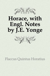 Horace, with Engl. Notes by J.E. Yonge