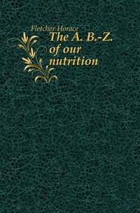 The A. B.-Z. of our nutrition