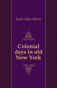 Colonial days in old New York