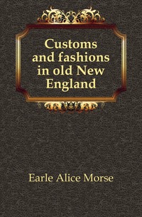 Customs and fashions in old New England