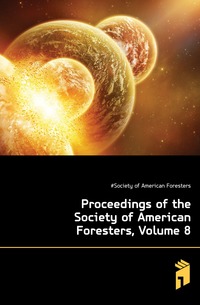 Proceedings of the Society of American Foresters, Volume 8