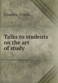 Talks to students on the art of study