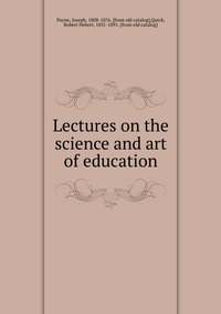 Lectures on the science and art of education