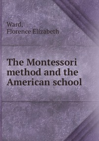 The Montessori method and the American school