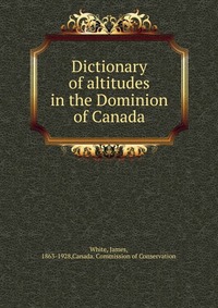 Dictionary of altitudes in the Dominion of Canada