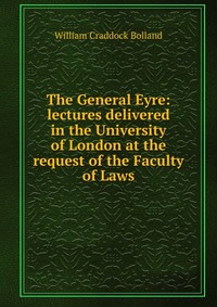 The General Eyre: lectures delivered in the University of London at the request of the Faculty of Laws