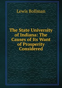 The State University of Indiana: The Causes of Its Want of Prosperity Considered