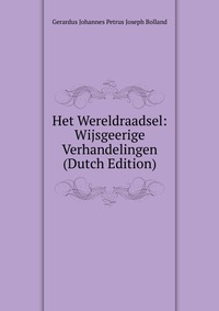 Het Wereldraadsel: Wijsgeerige Verhandelingen (Dutch Edition)