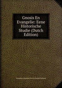 Gnosis En Evangelie: Eene Historische Studie (Dutch Edition)