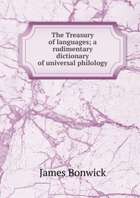 The Treasury of languages; a rudimentary dictionary of universal philology