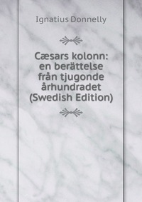 C?sars kolonn: en berattelse fran tjugonde arhundradet (Swedish Edition)