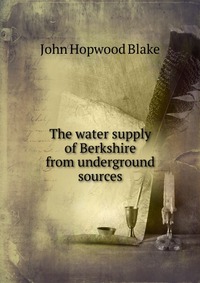 The water supply of Berkshire from underground sources