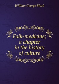 Folk-medicine; a chapter in the history of culture