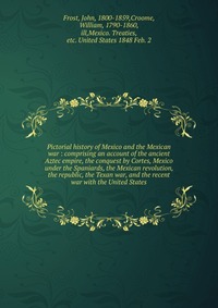 Pictorial history of Mexico and the Mexican war