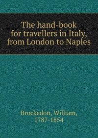 The hand-book for travellers in Italy, from London to Naples