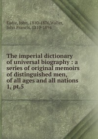 The imperial dictionary of universal biography