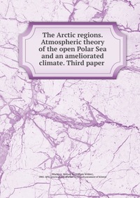 The Arctic regions. Atmospheric theory of the open Polar Sea and an ameliorated climate. Third paper