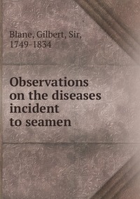 Observations on the diseases incident to seamen