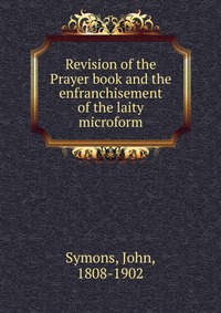 Revision of the Prayer book and the enfranchisement of the laity microform