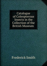 Catalogue of Coleopterous Insects in the Collection of the British Museum