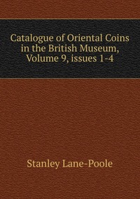 Catalogue of Oriental Coins in the British Museum, Volume 9, issues 1-4