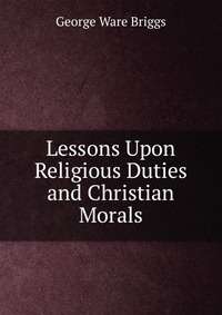 Lessons Upon Religious Duties and Christian Morals