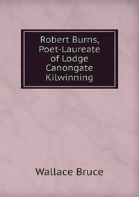 Robert Burns, Poet-Laureate of Lodge Canongate Kilwinning